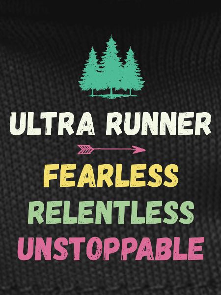 Ultra Runnner - Fearless. Relentless. Unstoppable.
