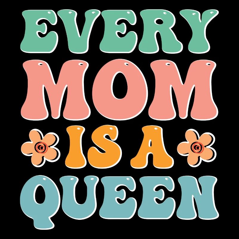 Every Mom is a Queen