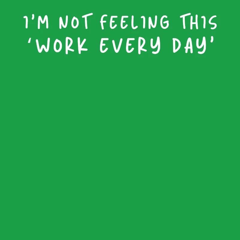 Not Feeling This Work Everyday