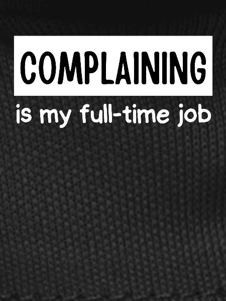 Complaining Is My Full-Time Job