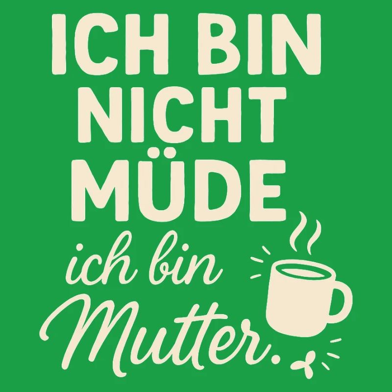 Ich bin nicht müde ich bin Mutter