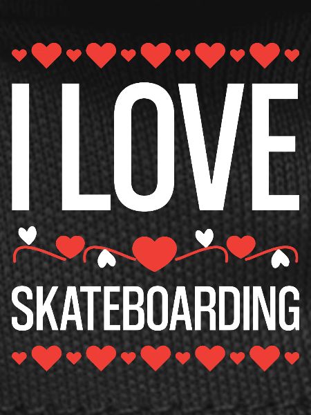 I love skateboarding