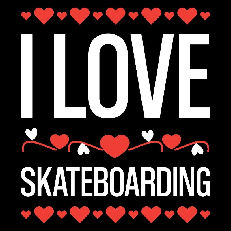 I love skateboarding