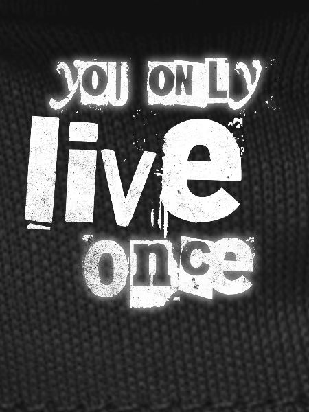 Only one life