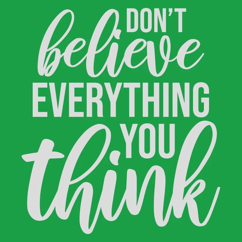 Don't Believe Everything You Think Saying Wisdom