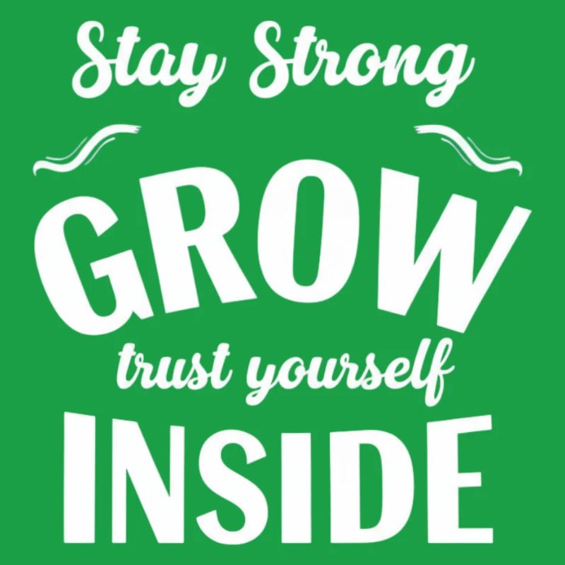 Stay strong grown within yourself