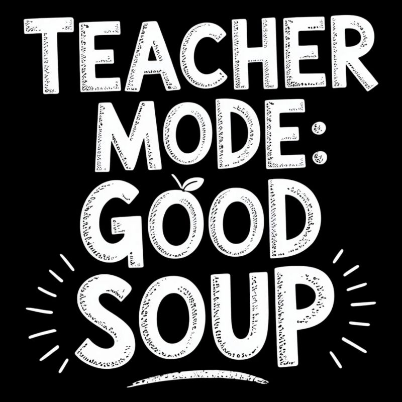 Teacher Mode Good Soup Spruch Lehrer