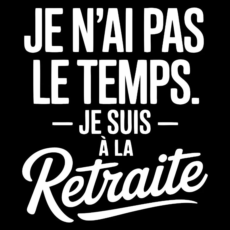 I don't have time, I'm retired