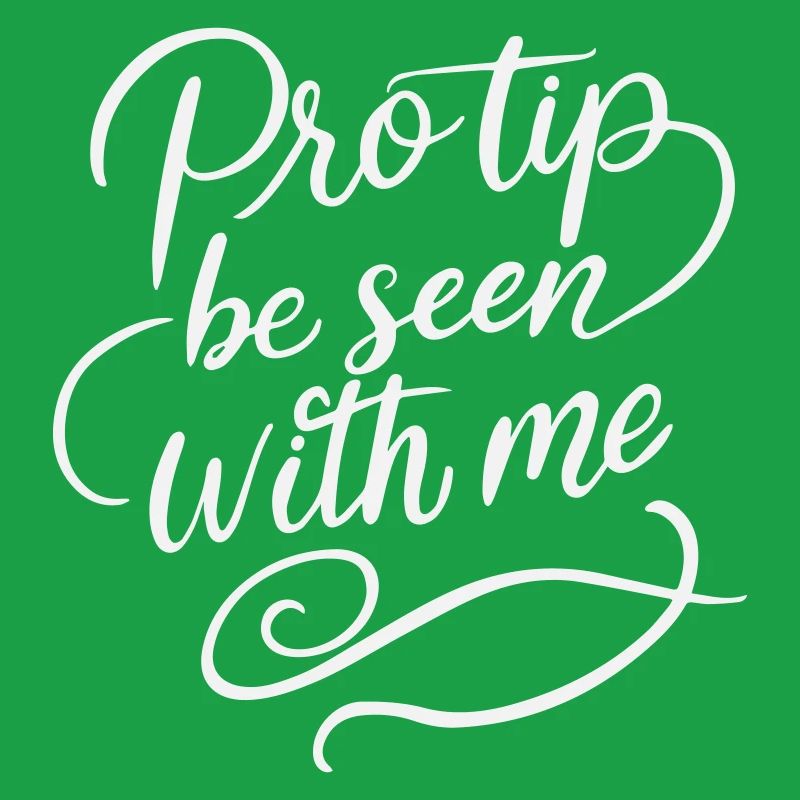 Pro Tip Be Seen With Me - Funny Sarcastic White