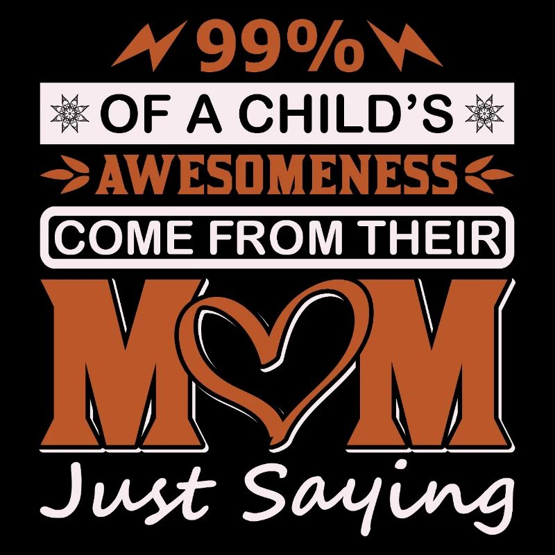 99 % Kinder-Großartigkeit kommt vom Mutter-Shirt