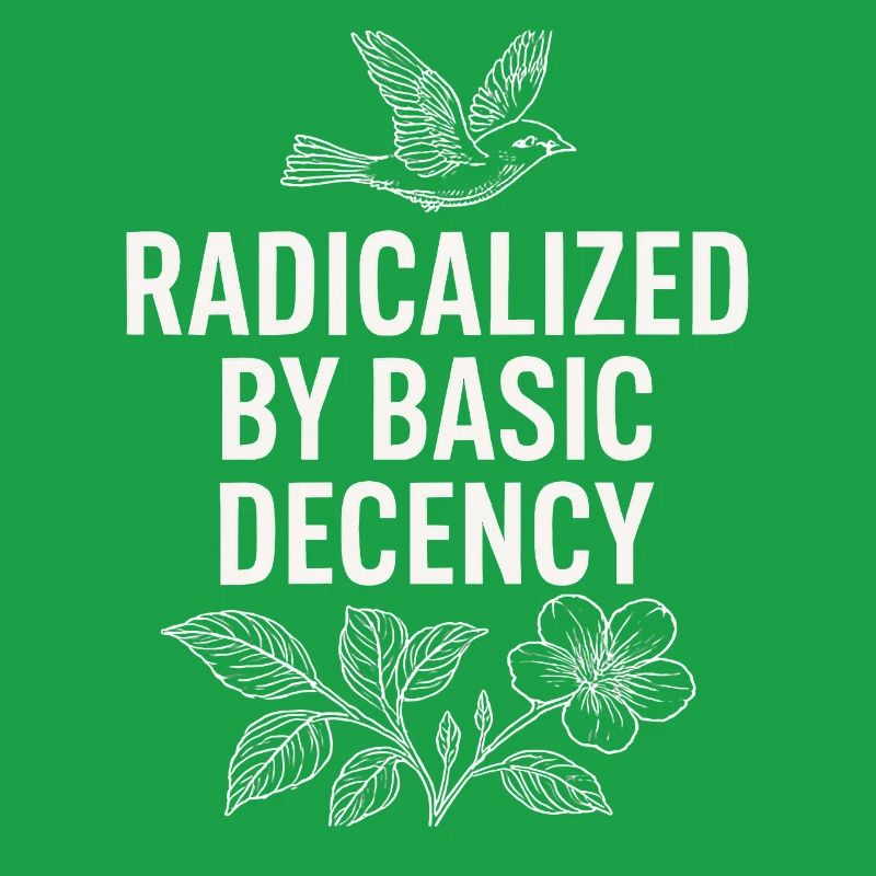 Radicalized by Basic Decency Statement Shirt 