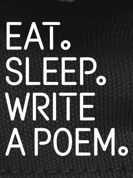 Eat Sleep Write A Poem