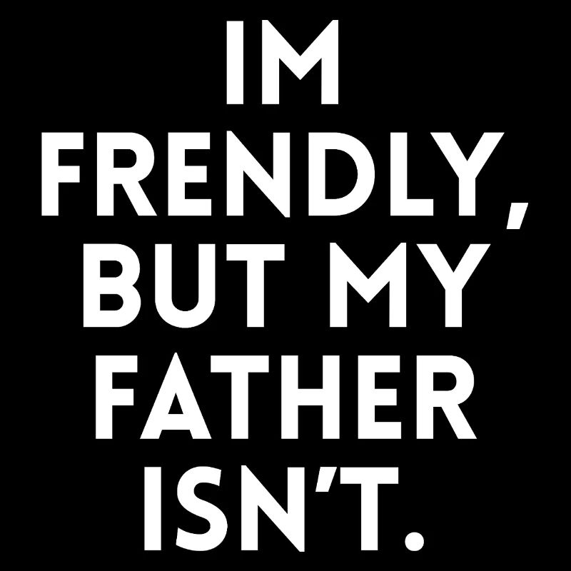 I'm nice but my father isn't