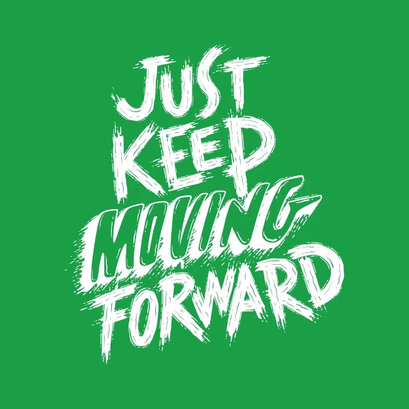 Just Keep Moving Forward
