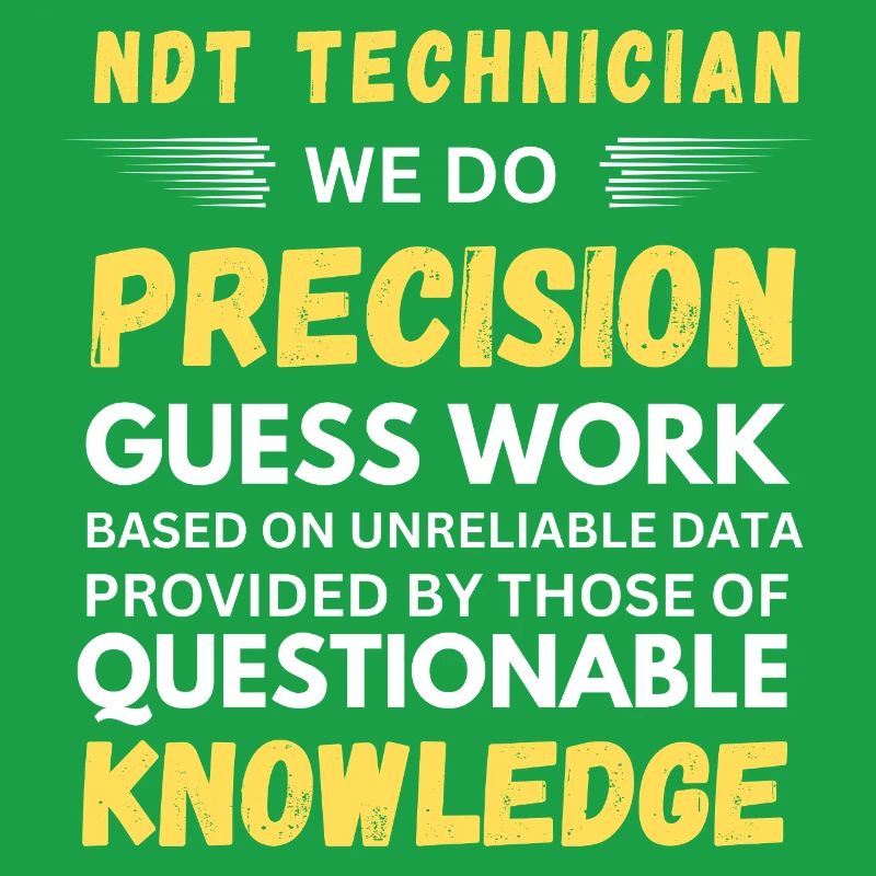 NDT Technician We Do Precision Guess Work Funny