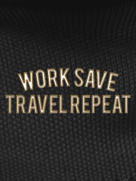 Work Save Travel Repeat