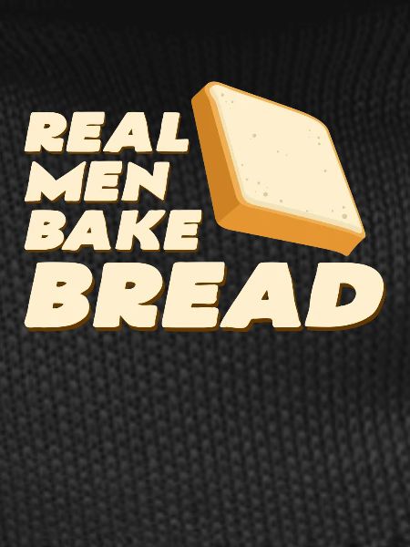 Real Men Bake Bread