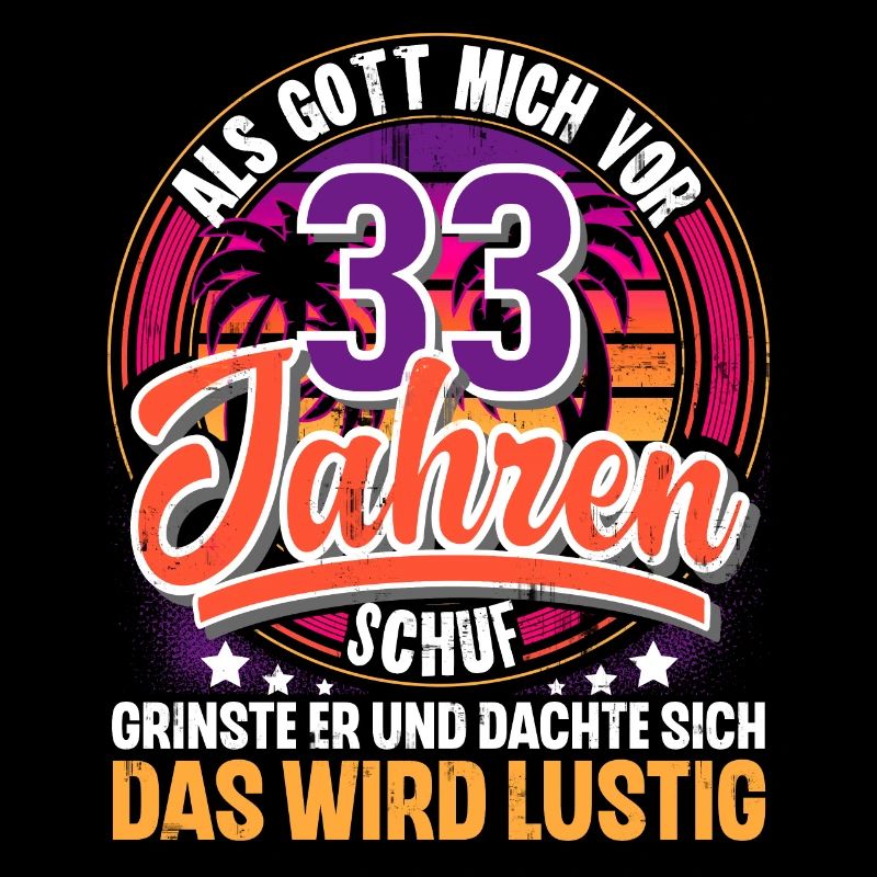 33. Geburtstag Als Gott Mich Schuf Vor