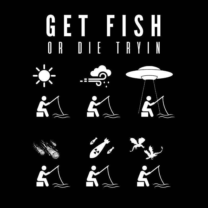 Get Fish or Die Tryin - Humor Pêche