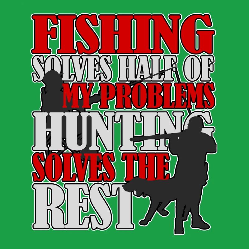 Fishing and hunting solves all problems