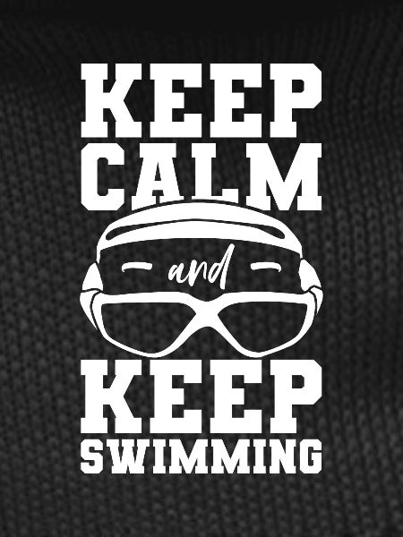 Keep Calm And Keep Swimming