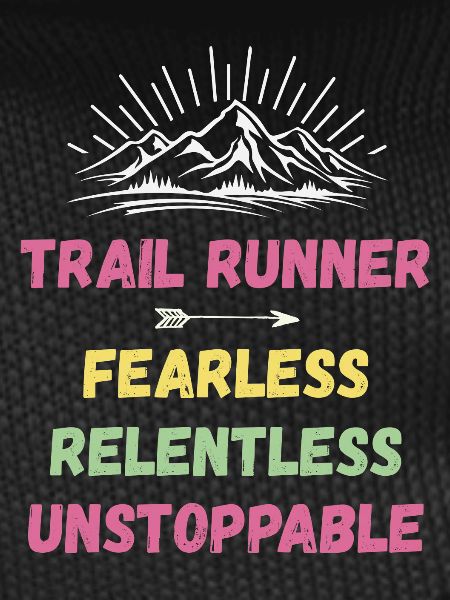 Trail Runner - Fearless. Relentless. Unstoppable.
