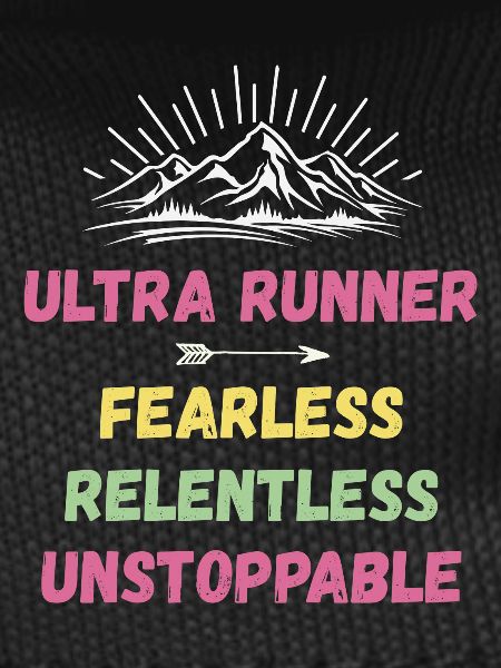 Ultra Runnner - Fearless. Relentless. Unstoppable.