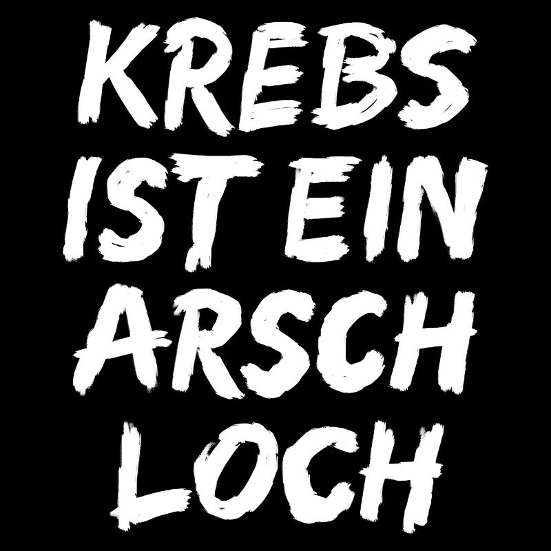 Krebs ist ein Arschloch !
