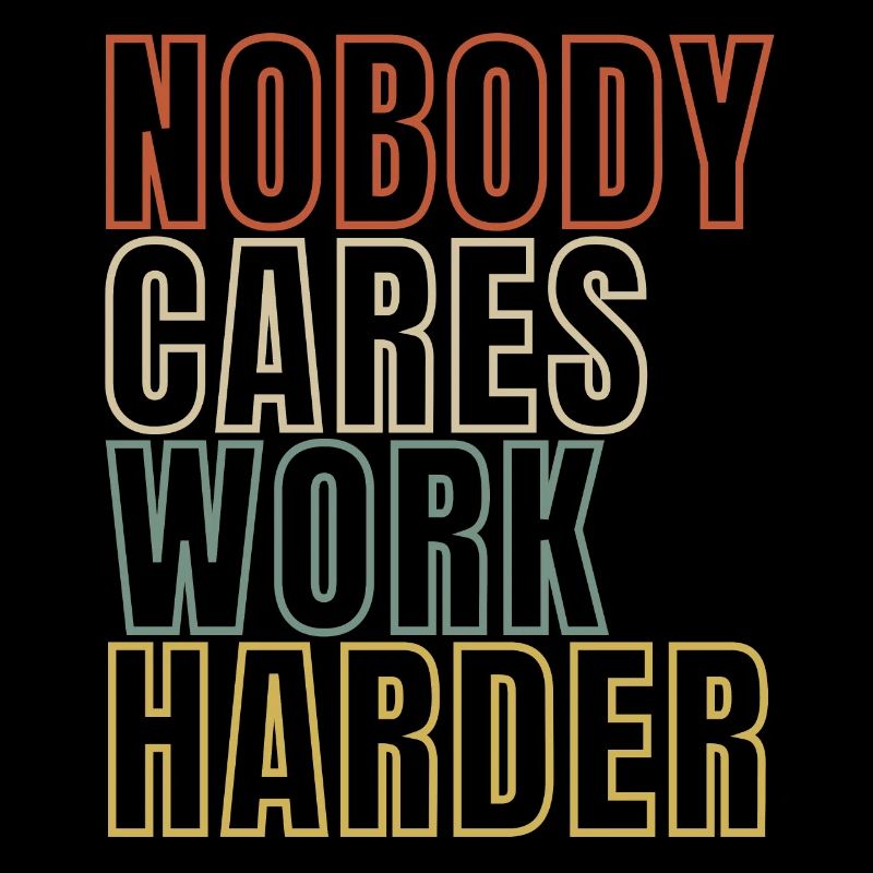 Nobody Cares Work Harder