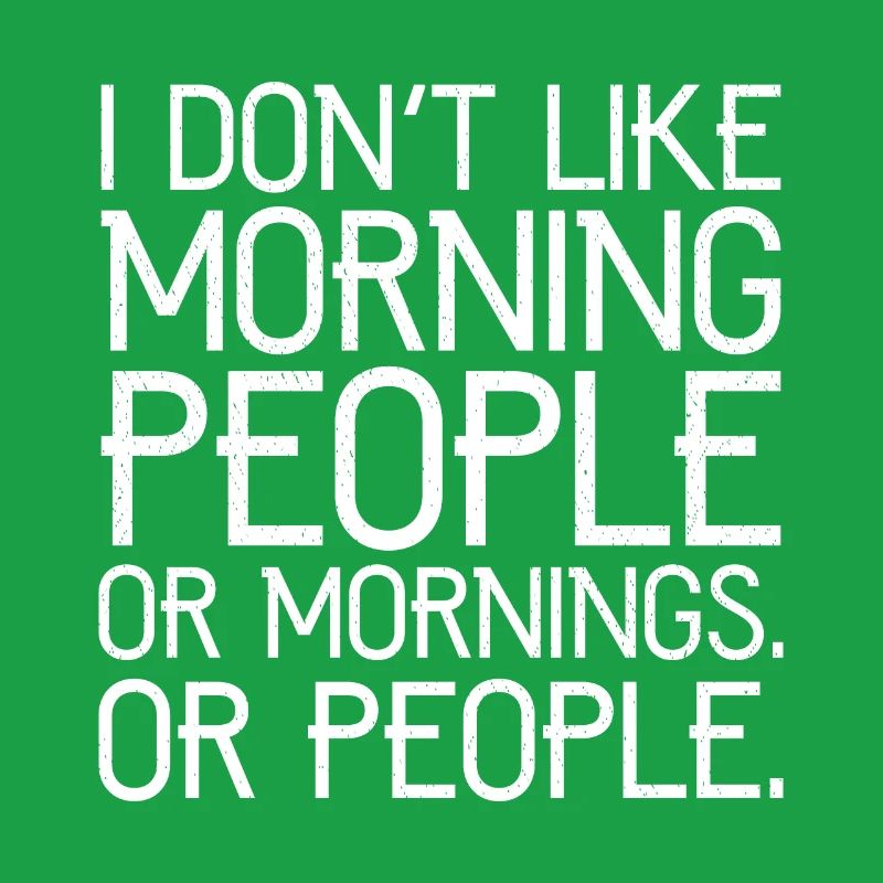 Ich mag keine Morgenmenschen oder Morgenmenschen oder Menschen