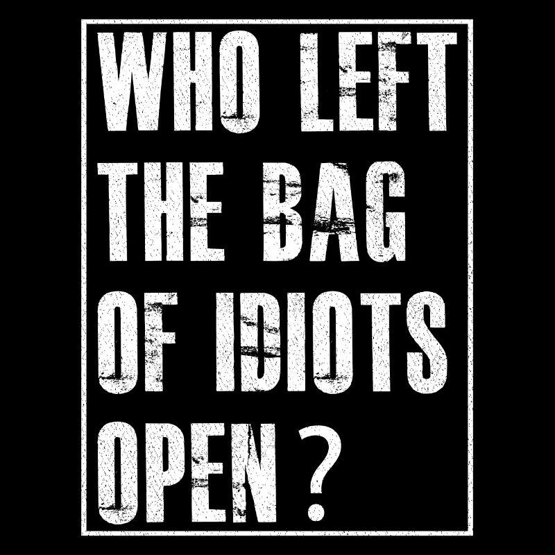 der den Sack mit den Idioten offen gelassen hat