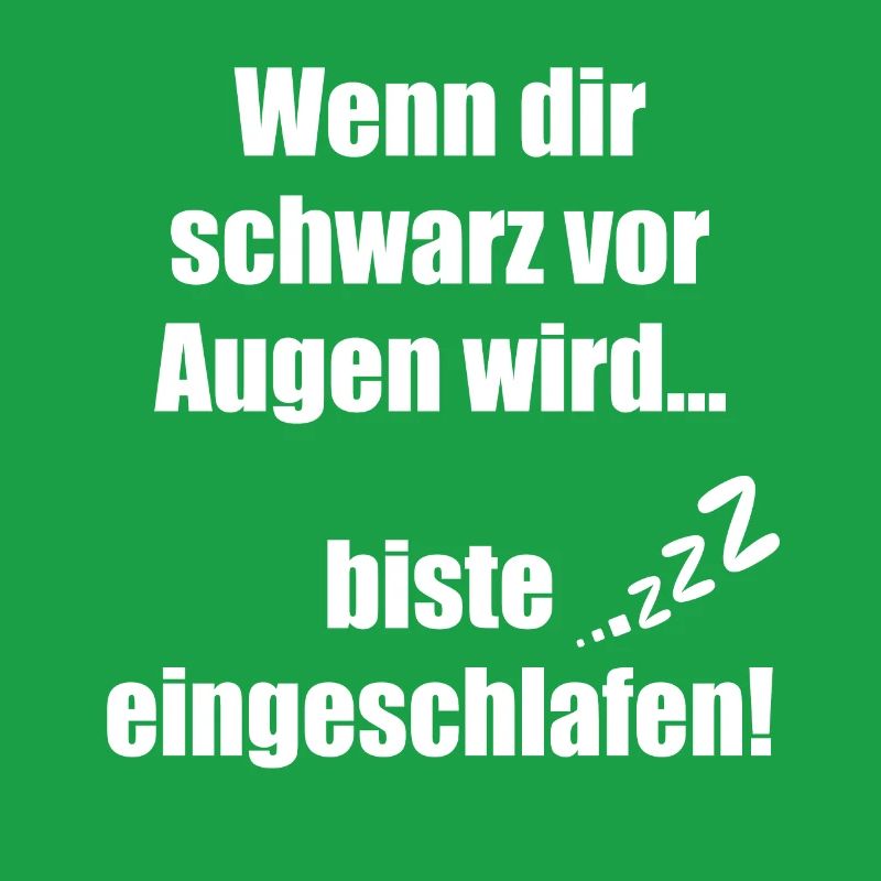 Wenn dir schwarz vor Augen wird biste eingeschlafe