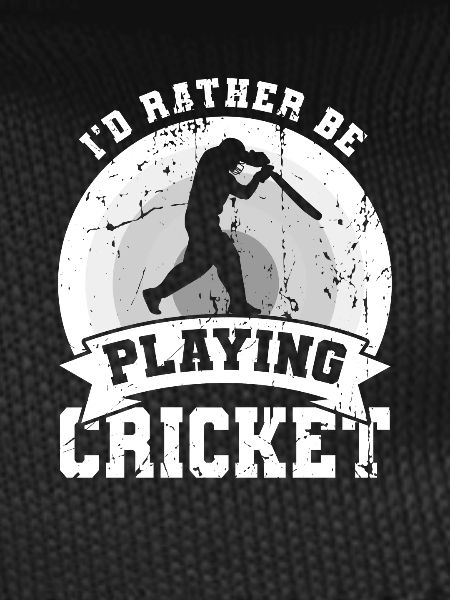I'd rather play cricket