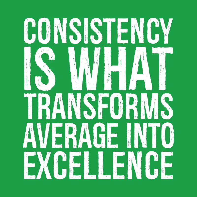consistency is what transforms average excellence
