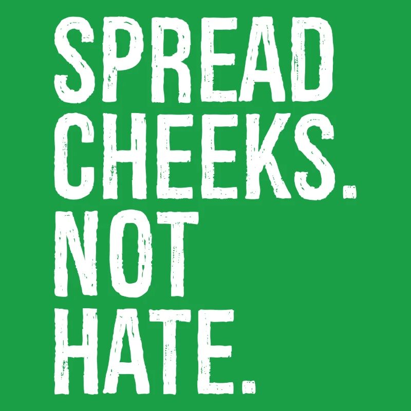 spread cheeks not hate