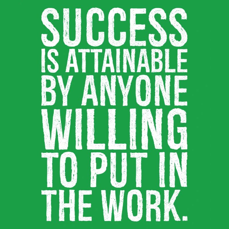 success is attainable by anyone willing put work