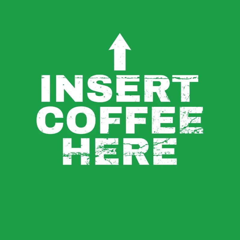 Insert Coffee Here Coffee Drinker Joke
