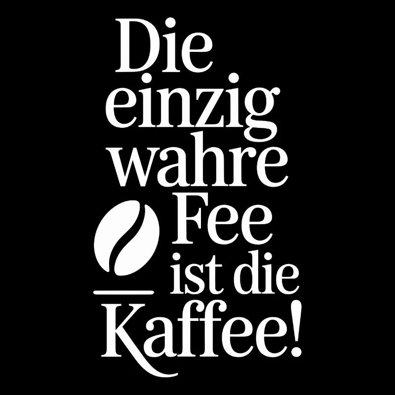 Kaffee Die Einzig Wahre Fee Ist Die Kaffee Spruch