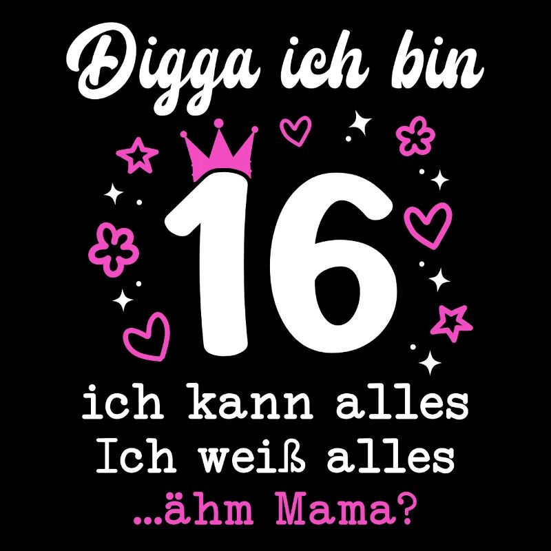 Digga Ich Bin 16 Jahre 16. Geburtstag Mädchen