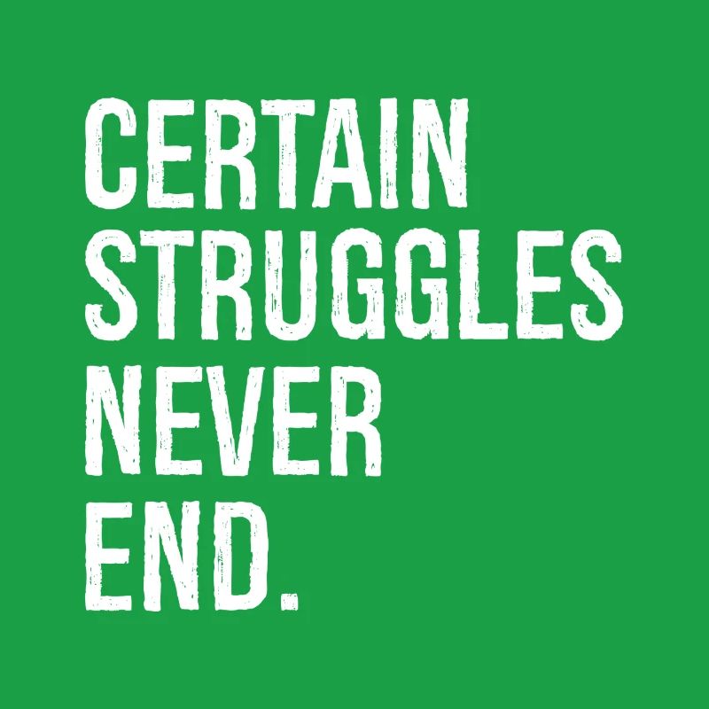 certain struggles never end