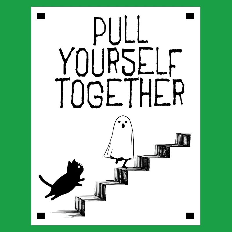 Pull yourself together