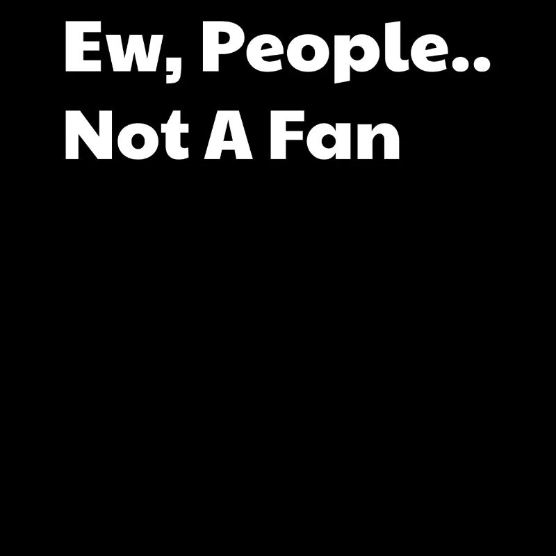 Ew les gens ne sont pas fans