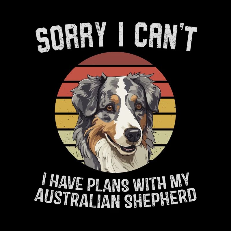 Sorry I Can't Aussie Shepherd Design