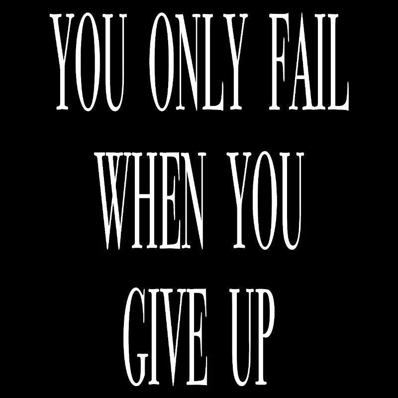 You only fail when you give up