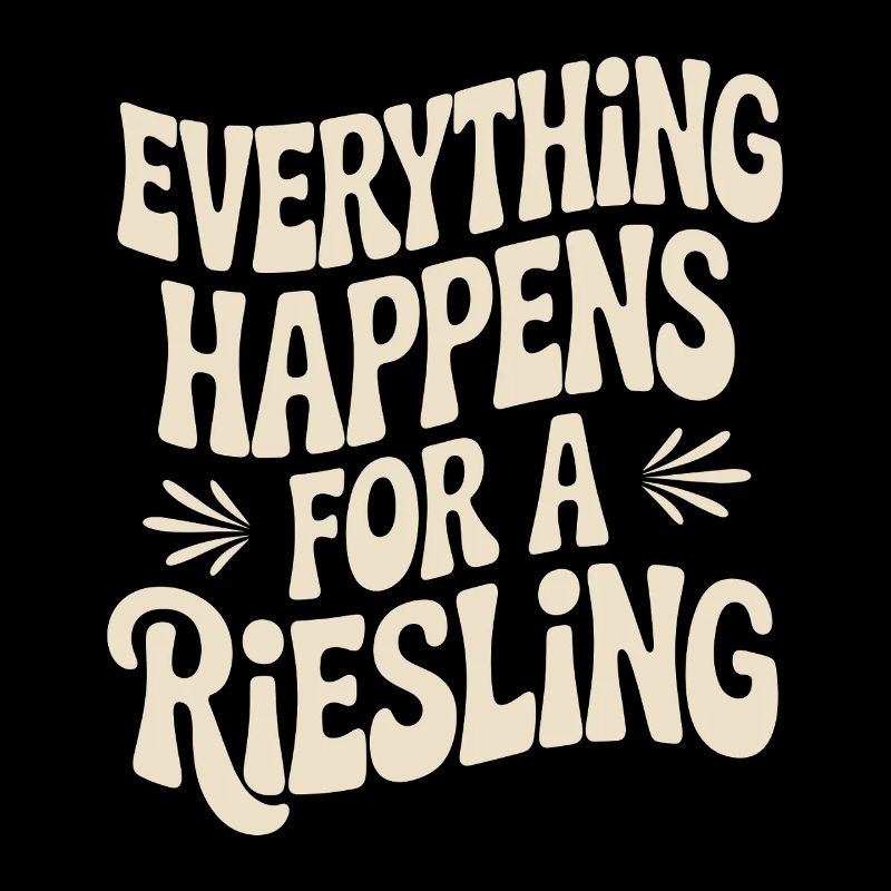 Wine Wine Drinker Everything Happens For A Riesling