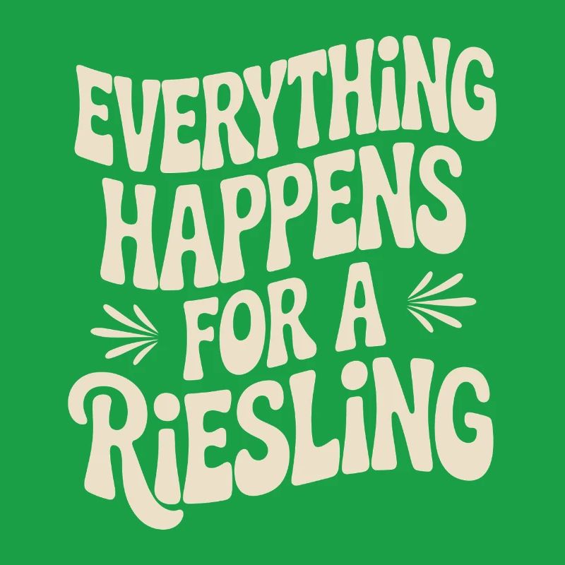 Wine Wine Drinker Everything Happens For A Riesling