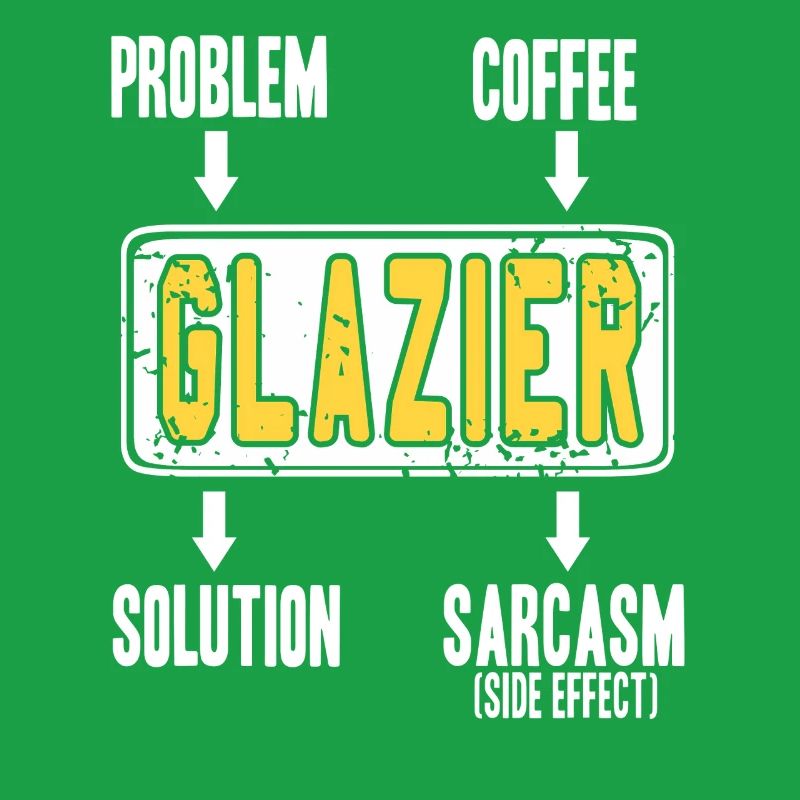 Glazier Problem Solver Coffee Humor Worker Sarcasm