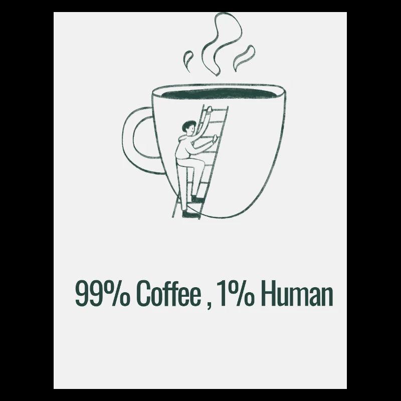 Humor Coffee 99% Caffeine 1% Human