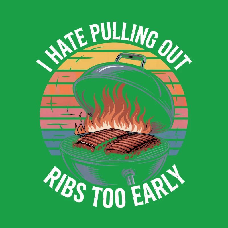 I Hate Pulling Out Ribs Too Early BBQ Witz