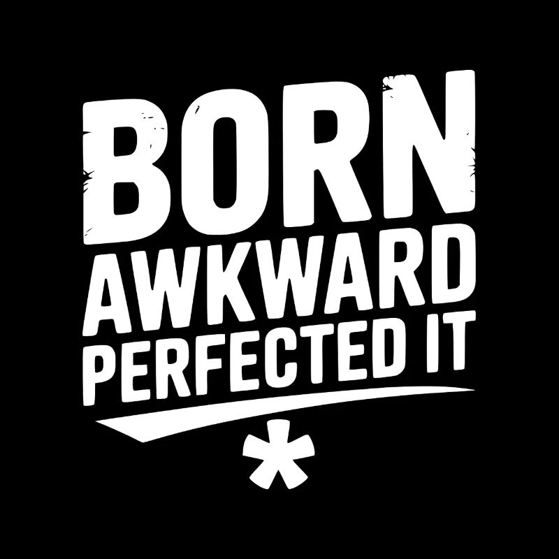 Born Awkward Perfected It